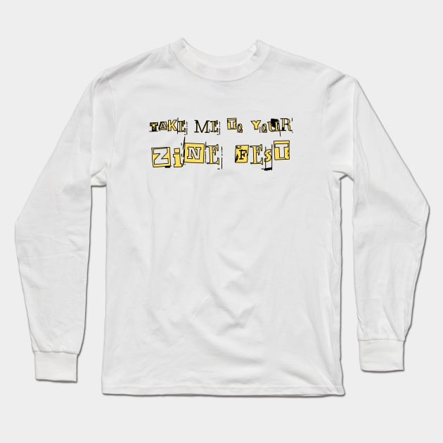 Take me to your zine fest Long Sleeve T-Shirt by Go Slow Studio